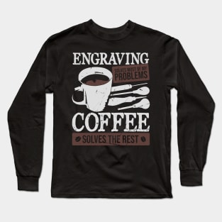 Hand Engraving Engraver Coffee Lover Gift Long Sleeve T-Shirt